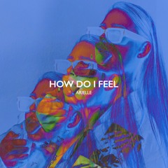 Arielle - How Do I Feel