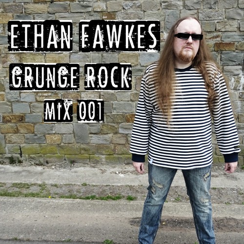 Ethan Fawkes - Grunge Rock Mix 001