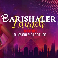 Barishaler Launch - DJ AYAM & DJ SATHON REMIX 2023