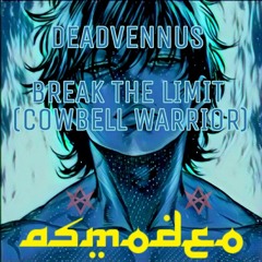 DEADVENNUS - BREAK THE LIMIT COWBELL WARRIOR) ASMODEO REMIX.mp3