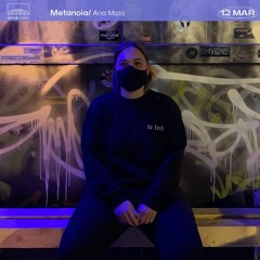 Metanoia - Ana Malo (12.03.21)