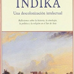 Get PDF Índika: Una descolonización intelectual: Reflexiones sobre la historia, la etnología, la