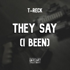 They Say (I Been)