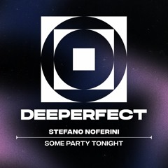 Stefano Noferini - Some Party Tonight [Deeperfect]