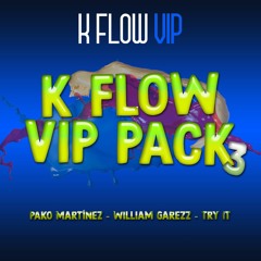 K FLOW VIP PACK 3 (Pako Martínez, Try It, William Garezz)