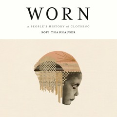 PDF/READ Worn: A People's History of Clothing bestseller
