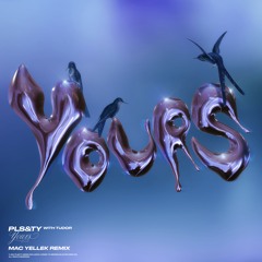 PLS&TY - Yours (ft. Tudor) [Mac Yellek Remix]