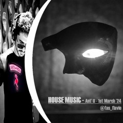 House Ant' U 1st March '24 @fas_flavio
