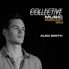 Collective Music Podcast 003 - Alec Smith