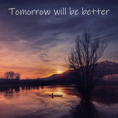 Tomorrow Will Be Better