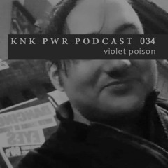 knkpwr podcast 034: Violet Poison