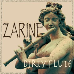 Zarine _ New EP " Dirty Flute" CUT VERS