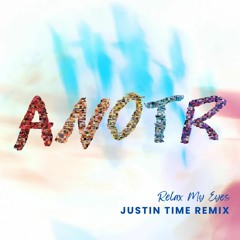 ANOTR - Relax My Eyes (Justin Time Remix)- Deep/Afro House 123 BPM