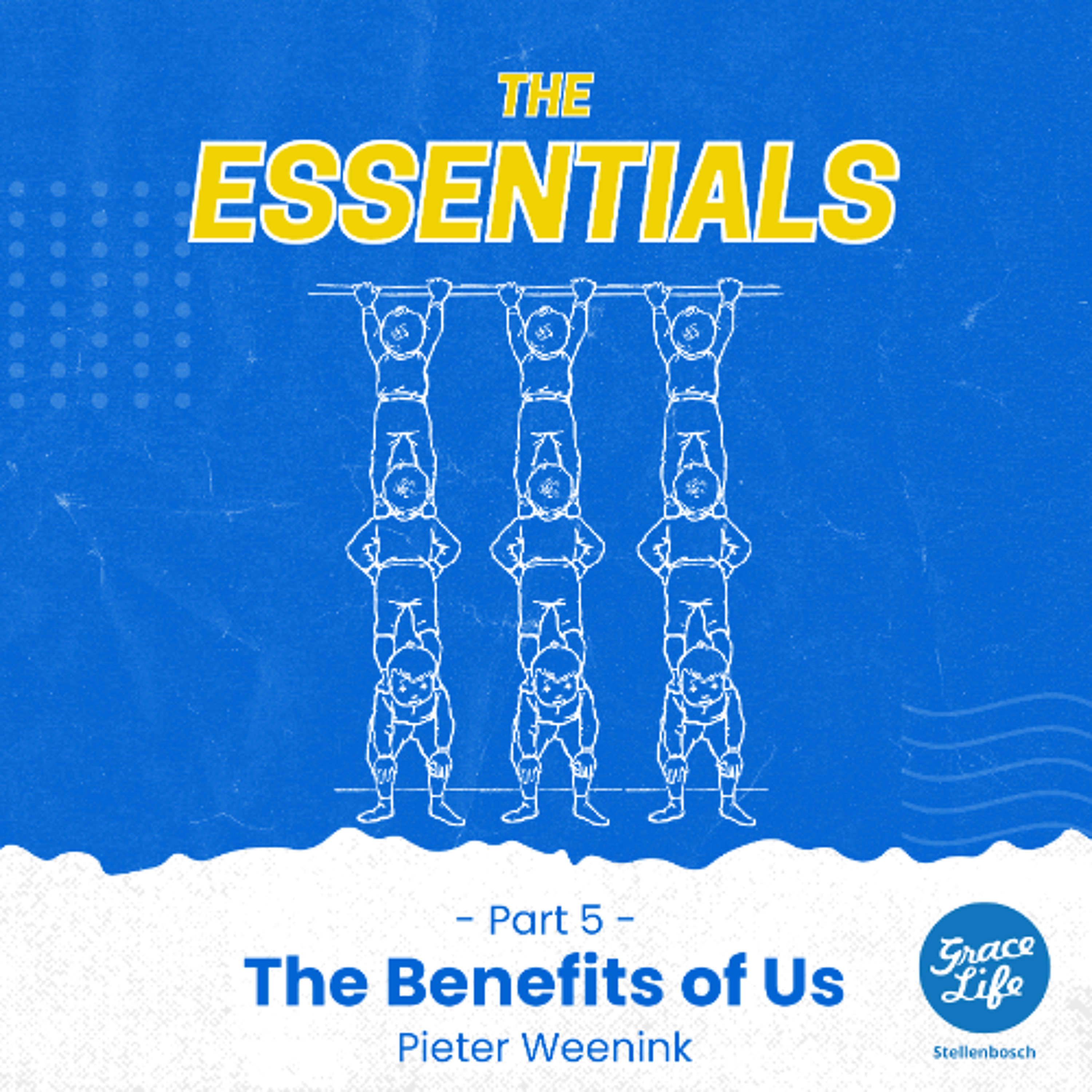 The Essentials-Part 5-The Benefits of Us-Pieter Weenink(Stellenbosch)
