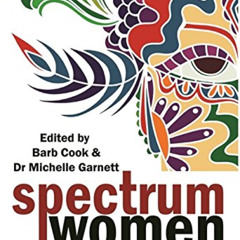 Get PDF 💜 Spectrum Women: Walking to the Beat of Autism by  Barb Cook,Michelle Garne