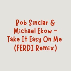 Bob Sinclar & Michael Ekow - Take It Easy On Me (FERDI Remix)