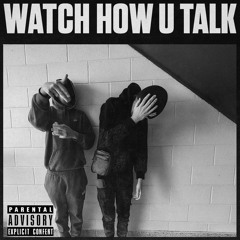 WATCH HOW U TALK