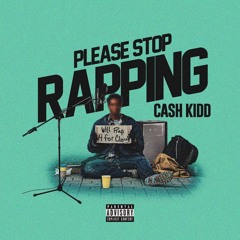 Cash Kidd - Please Stop Rapping