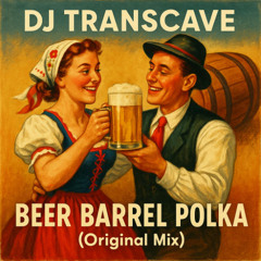 DJ Transcave - Beer Barrel Polka (Original Mix)
