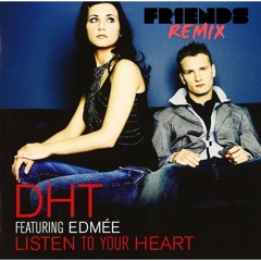 DHT - Listen To Your Heart DHT - Listen to Your Heart (FR1ENDS Bootleg Mix)