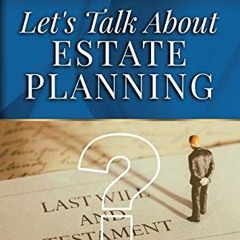 ❤️ Download Let's Talk About Estate Planning: Conversations about real-life missteps in providin