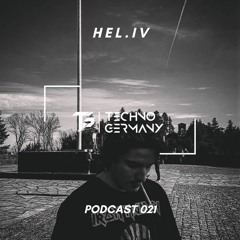 Hel.IV - Techno Germany Podcast 021