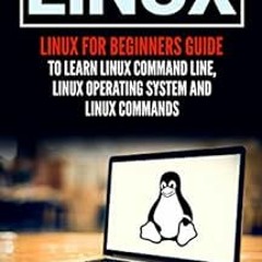 READ [KINDLE PDF EBOOK EPUB] Linux: Linux For Beginners Guide To Learn Linux Command Line, Linux Ope