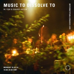 Internet Public Radio 26.02.24 | Music To Dissolve To w/ Femi & Shaako Jakson