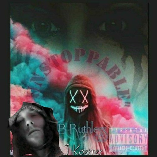 B. Ruthless Feat. J Koerner - Unstoppable