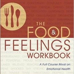 VIEW EBOOK 📝 The Food and Feelings Workbook: A Full Course Meal on Emotional Health