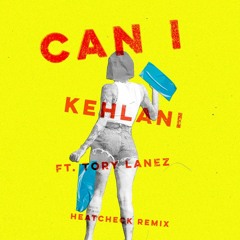 Kehlani - Can I Ft. Tory Lanez (HEATCHECK REMIX)