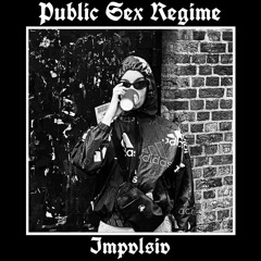 Public Sex Regime 003 - IMPVLSIV