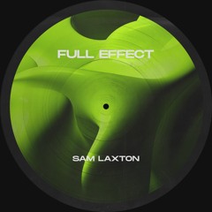 Sam Laxton - Full Effect [FREE DL]