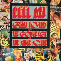 [Download] PDF 💗 Reel Art: Great Posters From The Golden Age Of The Silver Screen by