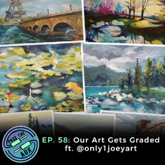 EP. 58- Our Art Gets Graded ft. @only1joeyart