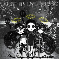 Lost in da house - rin x deuce? x sayroze