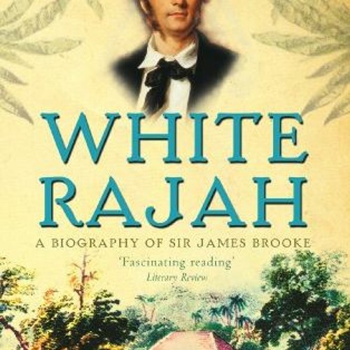 READ [PDF EBOOK EPUB KINDLE] White Rajah: A Biography of Sir James Brooke by  Nigel Barley 📔