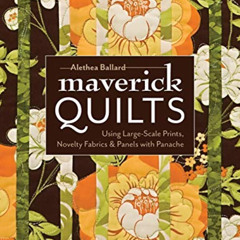[GET] EBOOK 🗸 Maverick Quilts: Using Large-Scale Prints, Novelty Fabrics & Panels wi