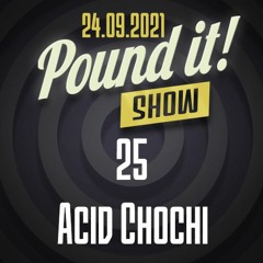 Acid Chochi - Pound it! Show #25