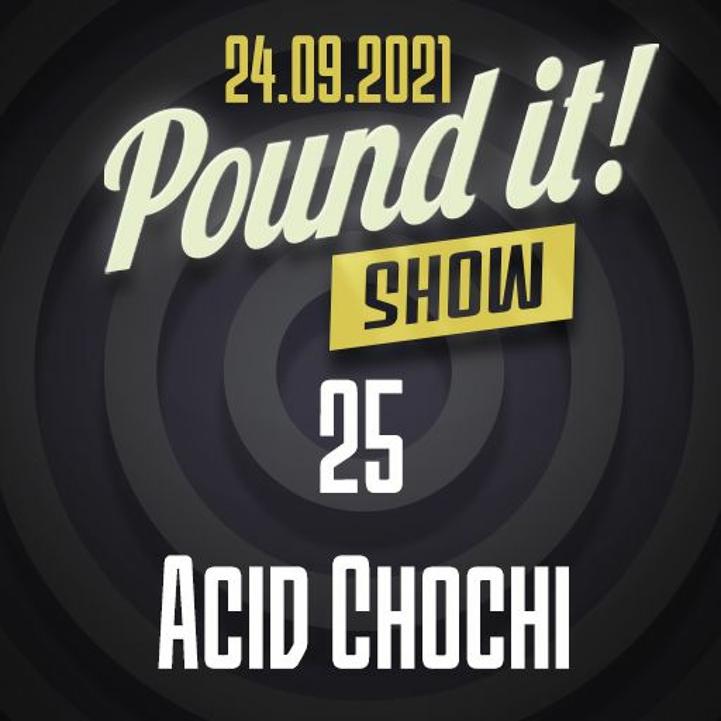 Acid Chochi - Pound it! Show #25 episode artwork