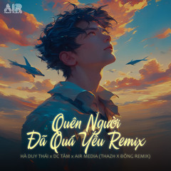 Quên Người Đã quá Yêu (Thazh x Đông Remix) [feat. Hà Duy Thái & DC Tâm]