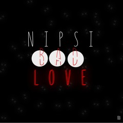 NIPSI - BAD LOVE [FB RECORDS MUSIC]