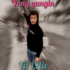 til i die
