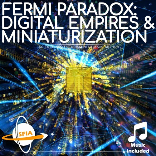The Fermi Paradox: Digital Empires & Miniaturization