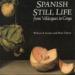 [Access] KINDLE 📂 Spanish Still Life from Velazquez to Goya by  William B.; Cherry J