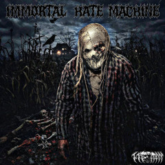 IMMORTAL HATE MACHINE (Unknown Instrumentalz)