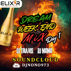 DREAM WEEK END (Day 1) ELIXIR - DJ NONO x DJ TRAVIS