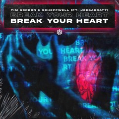 Tim Gordon & Scheffwell - Break Your Heart (ft. Joegarratt)