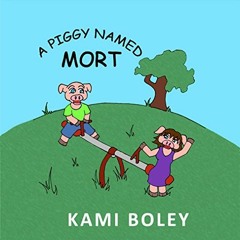 Read EBOOK EPUB KINDLE PDF A Piggy Named Mort by  Kami Boley,Kirstie Schieffler,Nicol