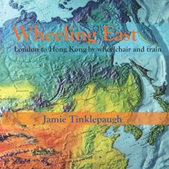 Read [EBOOK EPUB KINDLE PDF] Wheeling East: London to Hong Kong by wheelchair and train by  Jamie Ti